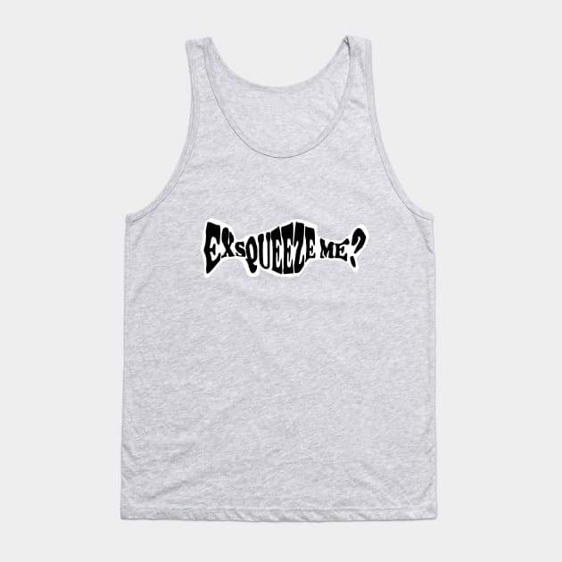 Exsqueeze Me? Tank Top by AltTabStudio